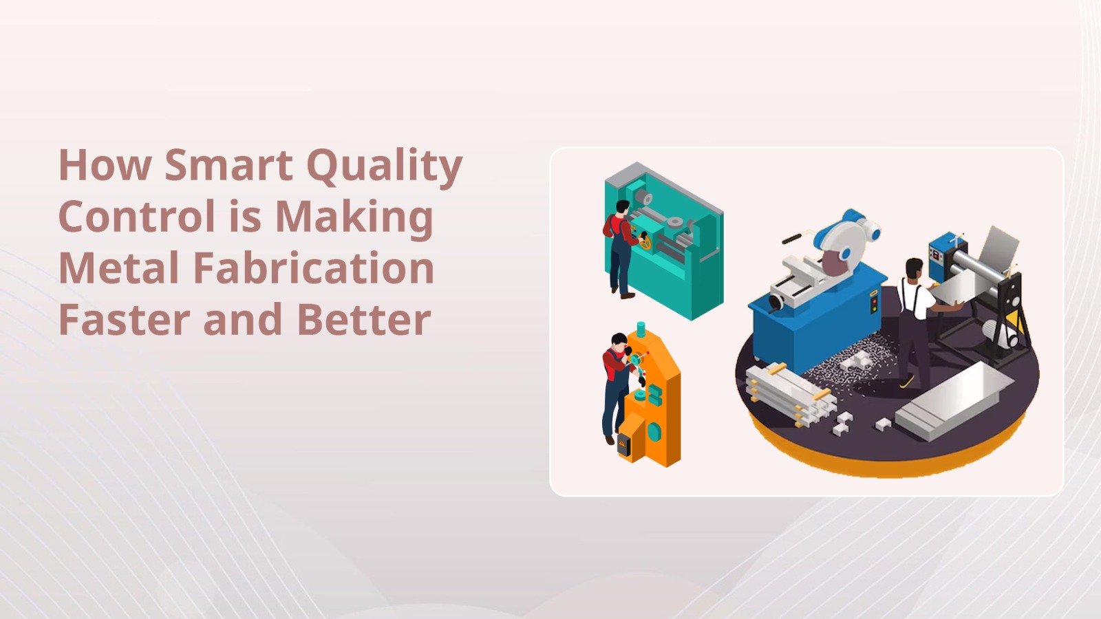 How Smart Quality Control is Making Metal Fabrication Faster and Better