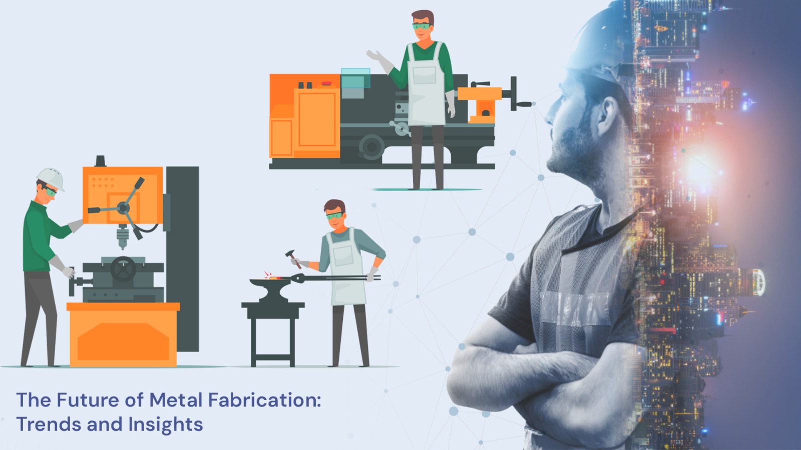 The Future of Metal Fabrication: Trends and Insights