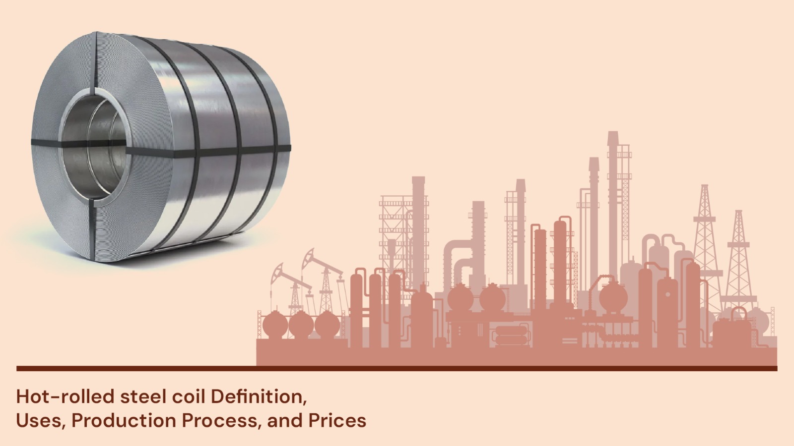 Hot-rolled steel coil: Definition, Uses, Production Process, and Prices