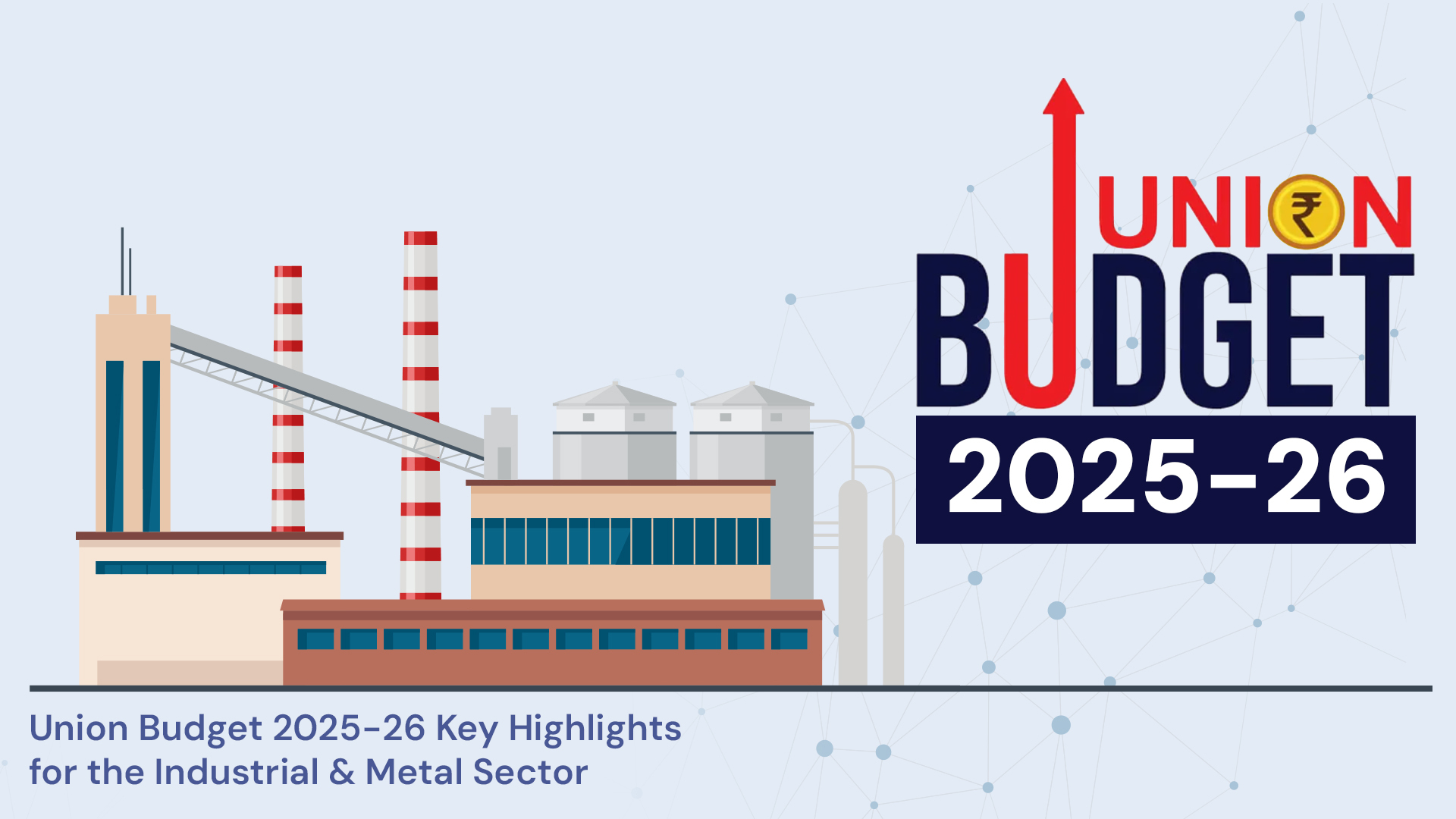 Union Budget 2025-26: Key Highlights for the Industrial & Metal Sector