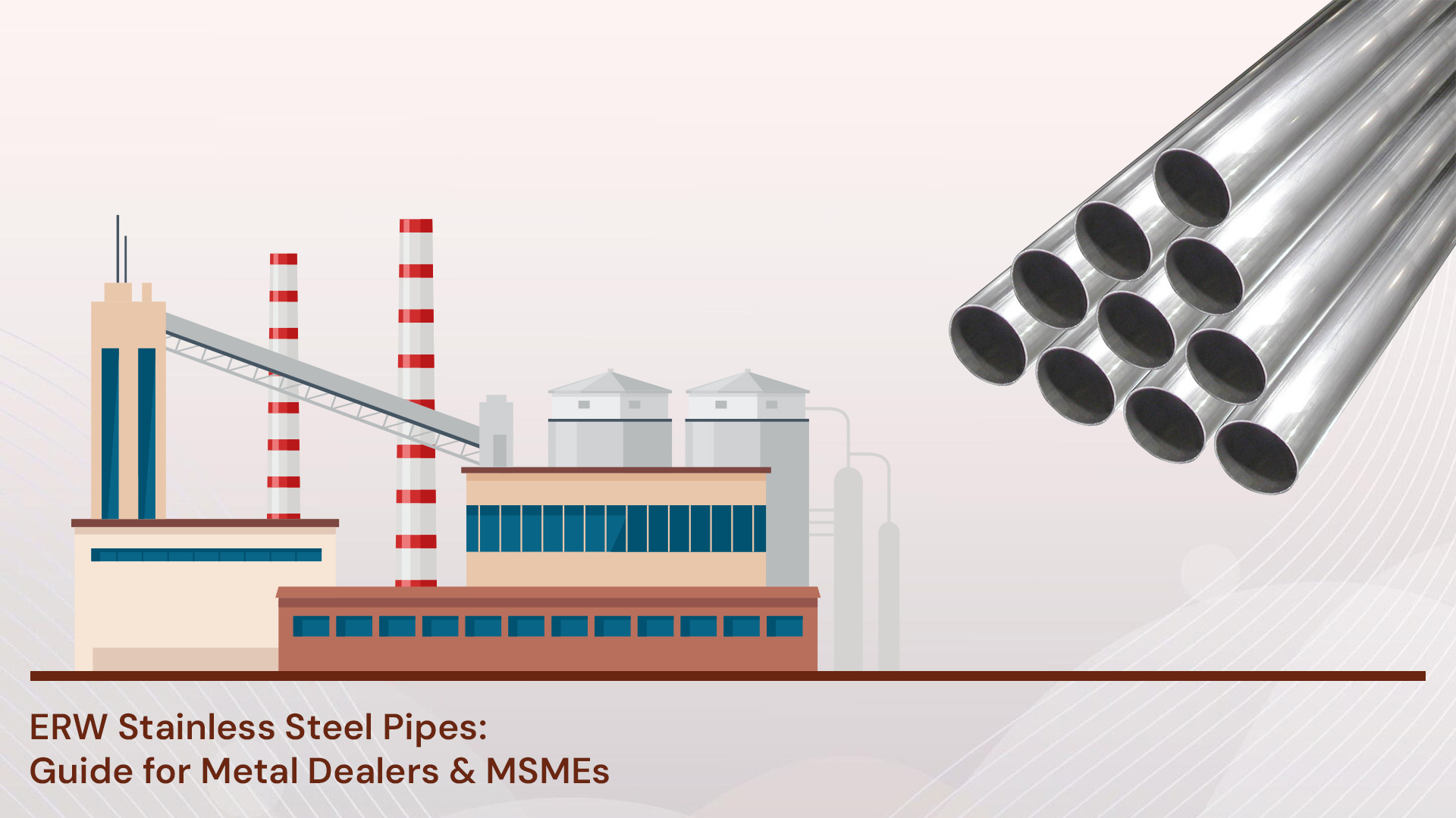 ERW Stainless Steel Pipes: Guide for Metal Dealers & MSMEs