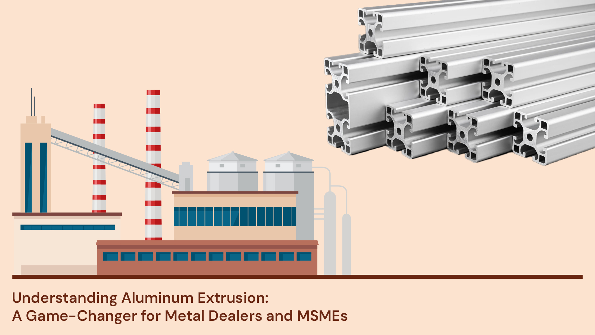 Understanding Aluminum Extrusion: A Game-Changer for Metal Dealers and MSMEs