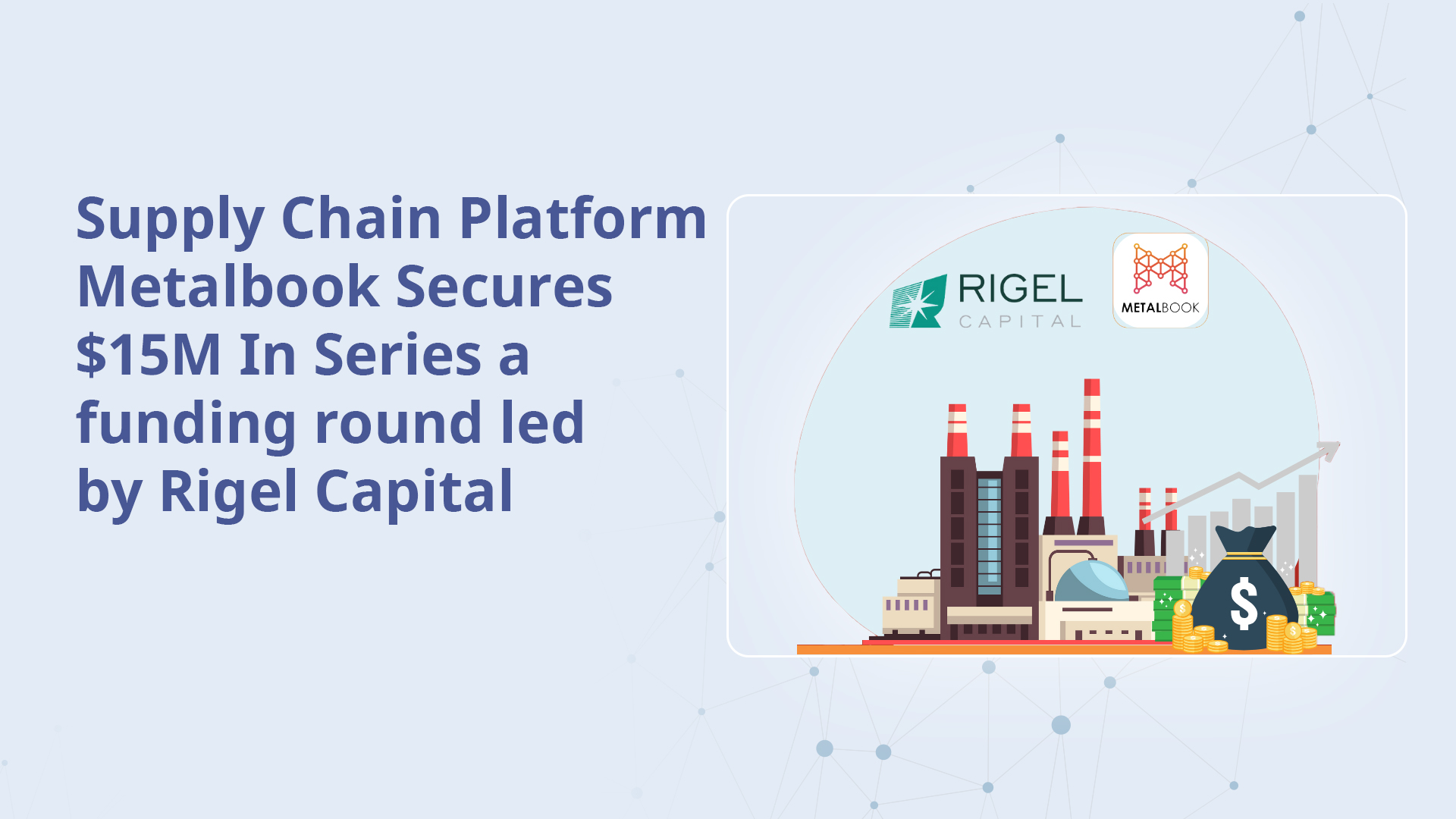 Supply Chain Platform Metalbook Secures $15M In Series a funding round led by Rigel Capital  